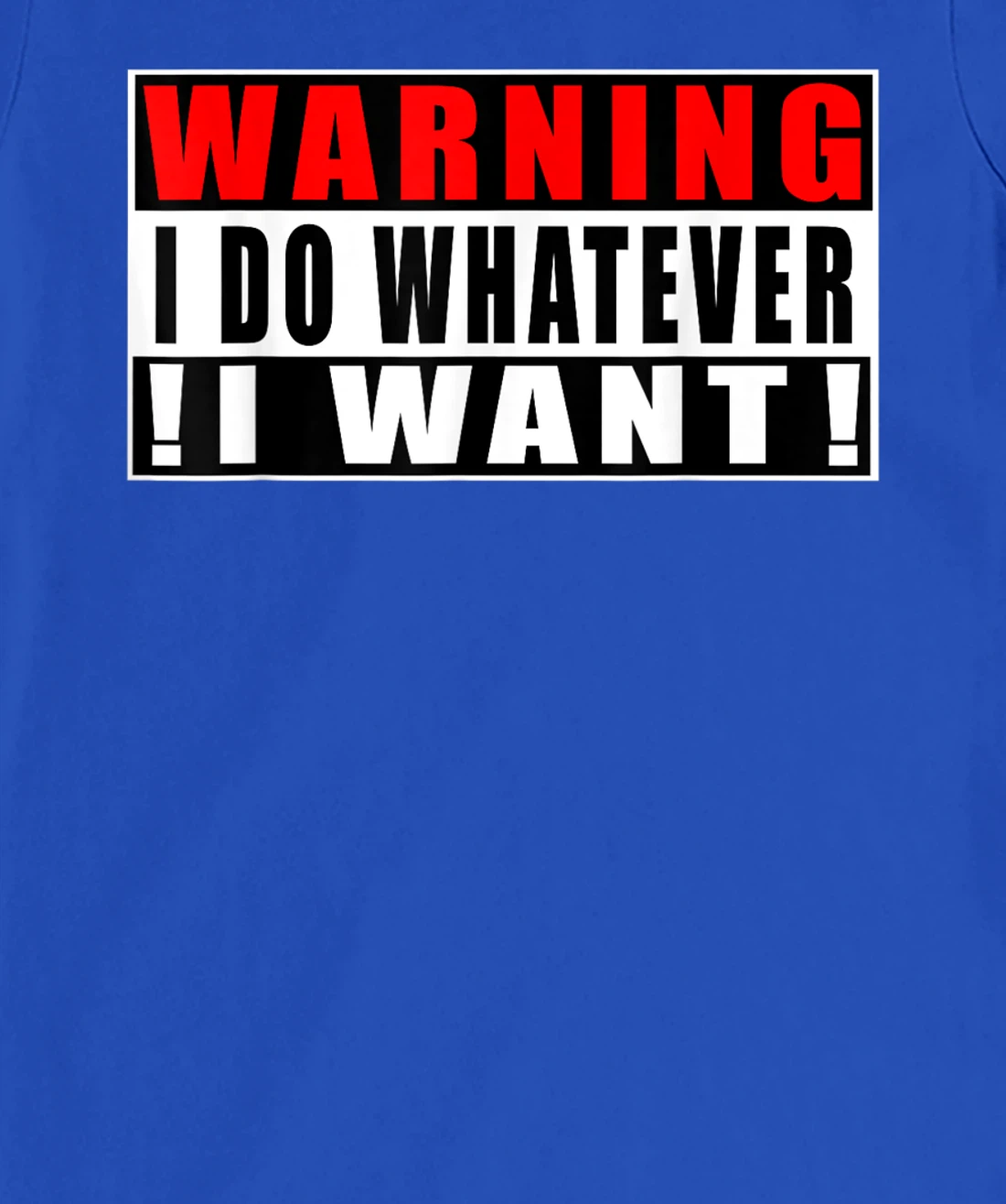Warning I Do Whatever I Want Funny Quotes T-Shirt, Kid T-Shirt and Women T-Shirt