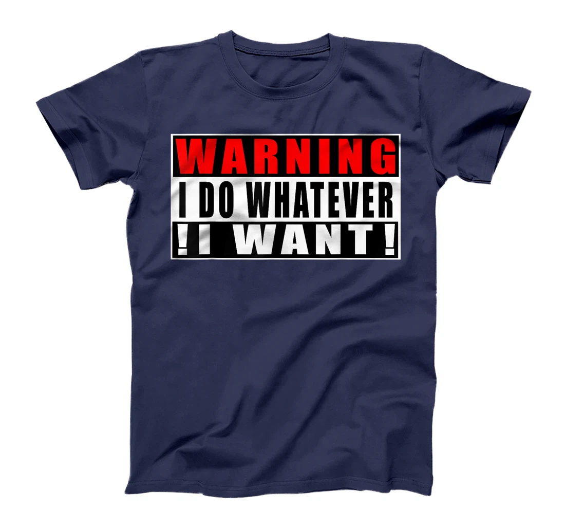 Warning I Do Whatever I Want Funny Quotes T-Shirt, Kid T-Shirt and Women T-Shirt