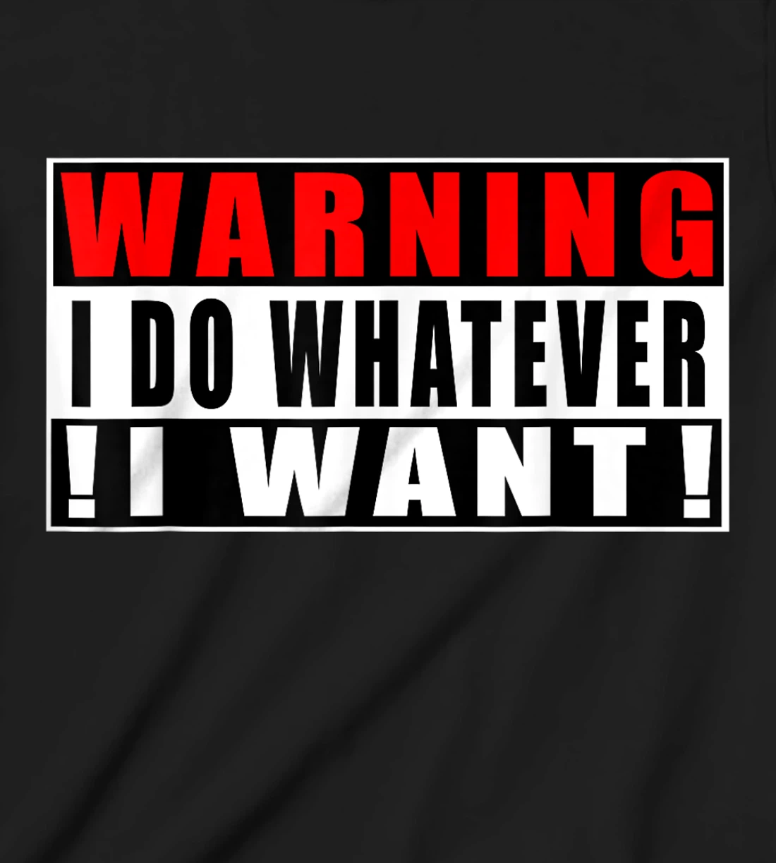 Warning I Do Whatever I Want Funny Quotes T-Shirt, Kid T-Shirt and Women T-Shirt