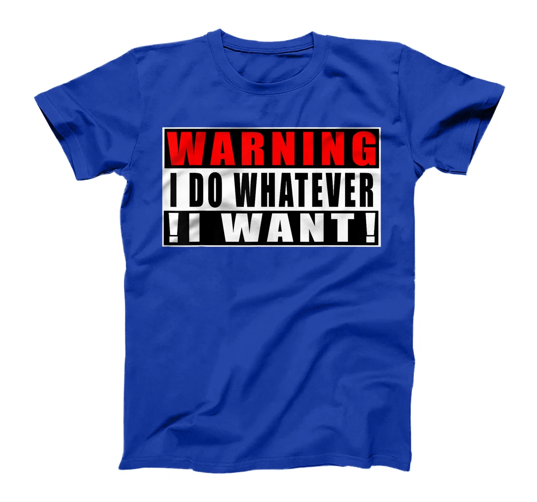 Warning I Do Whatever I Want Funny Quotes T-Shirt, Kid T-Shirt and Women T-Shirt