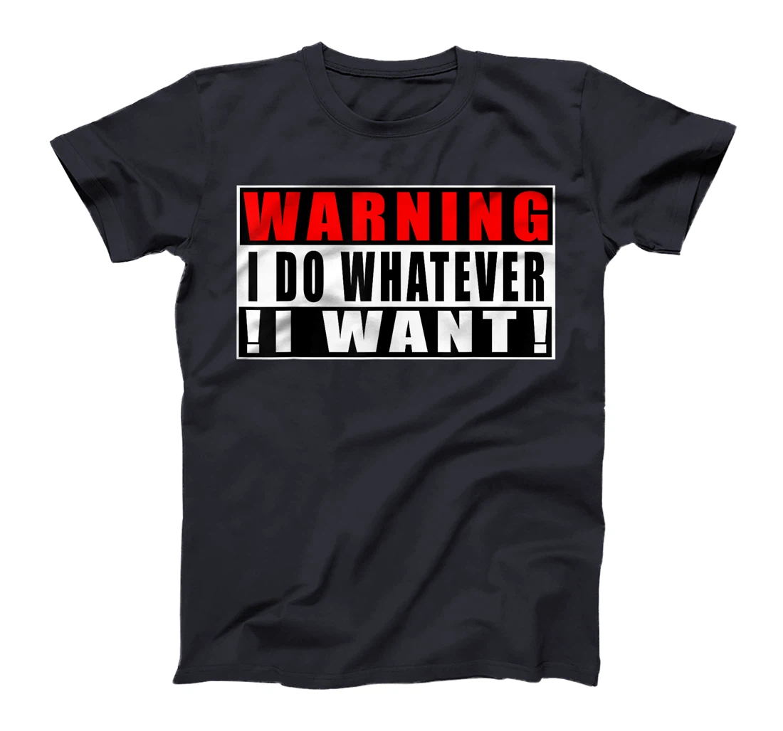 Warning I Do Whatever I Want Funny Quotes T-Shirt, Kid T-Shirt and Women T-Shirt
