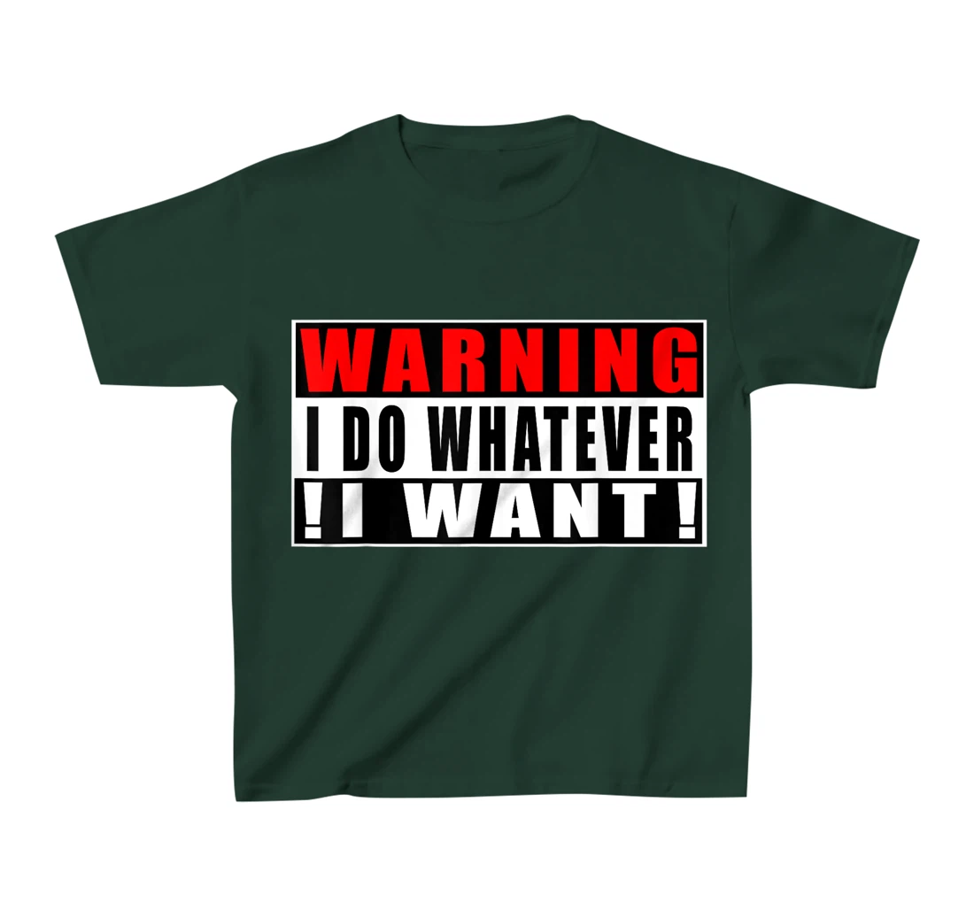 Warning I Do Whatever I Want Funny Quotes T-Shirt, Kid T-Shirt and Women T-Shirt