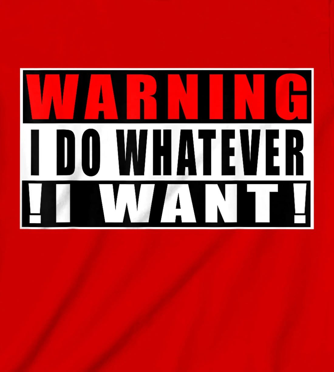 Warning I Do Whatever I Want Funny Quotes T-Shirt, Kid T-Shirt and Women T-Shirt