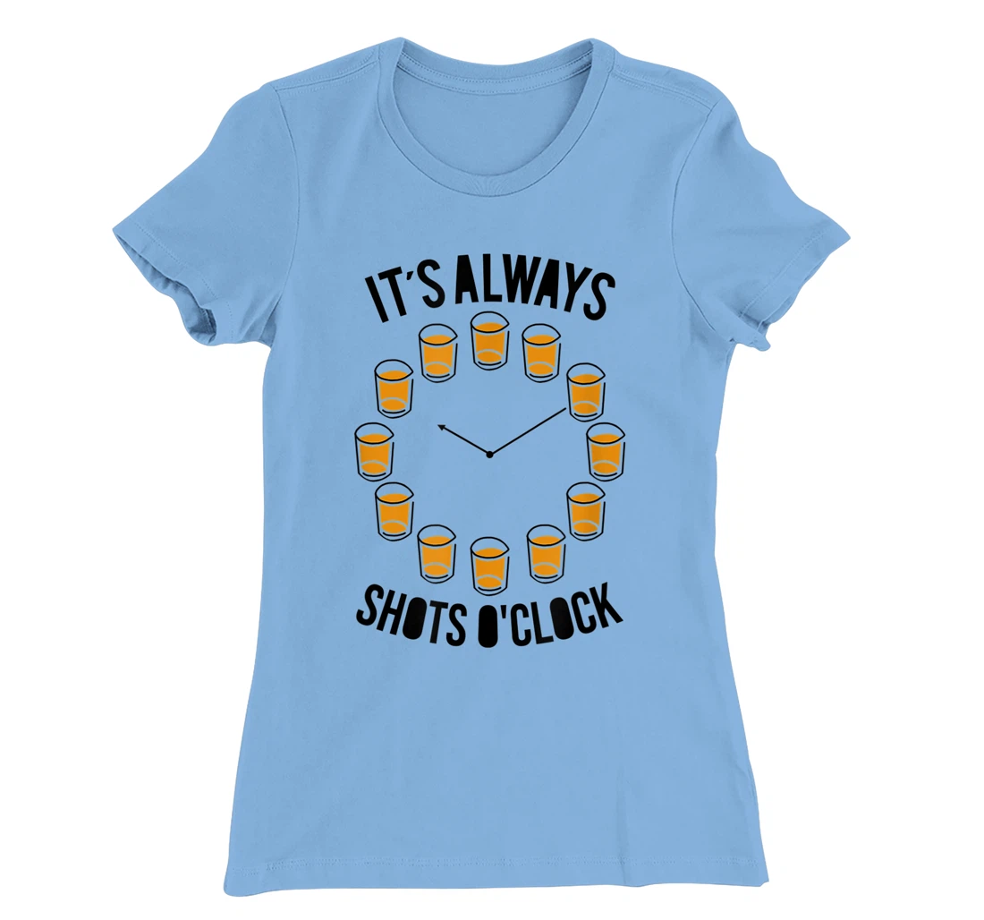 Womens It's Always Shots O'clock Funny Drinker Drinking Wine Lover T-Shirt, Women T-Shirt
