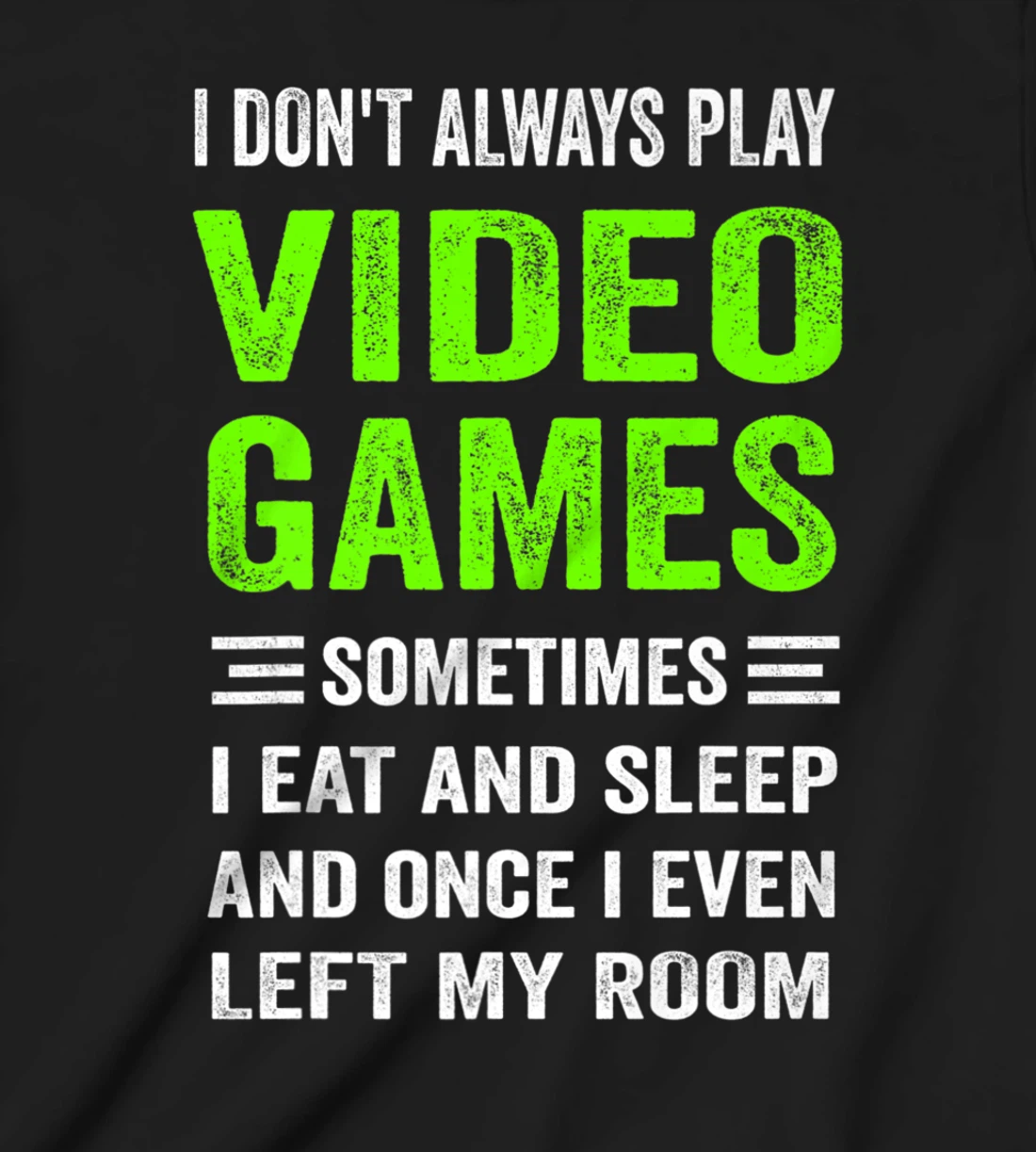 I Don't Always Play Video Games Funny Gamer Boys Teens T-Shirt, Kid T-Shirt and Women T-Shirt