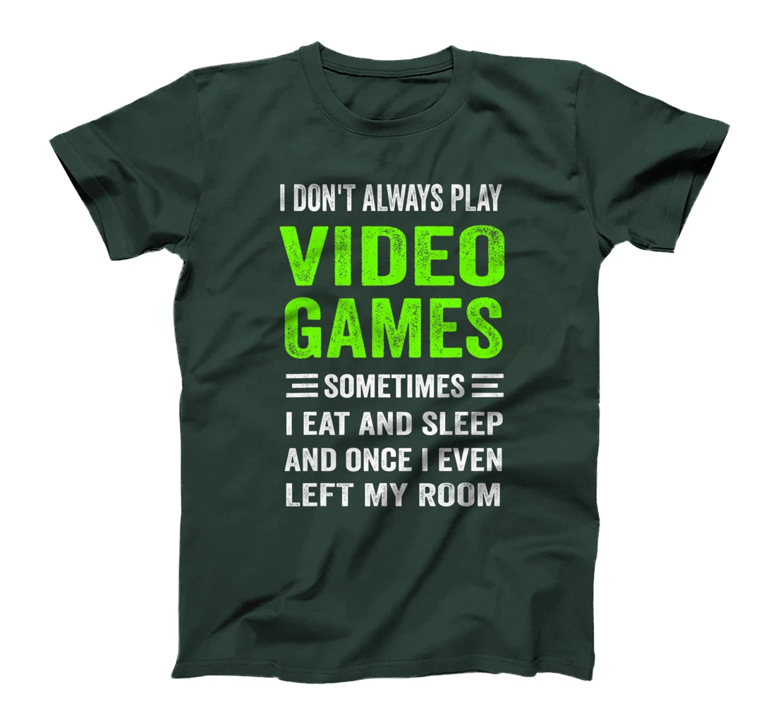 I Don't Always Play Video Games Funny Gamer Boys Teens T-Shirt, Kid T-Shirt and Women T-Shirt