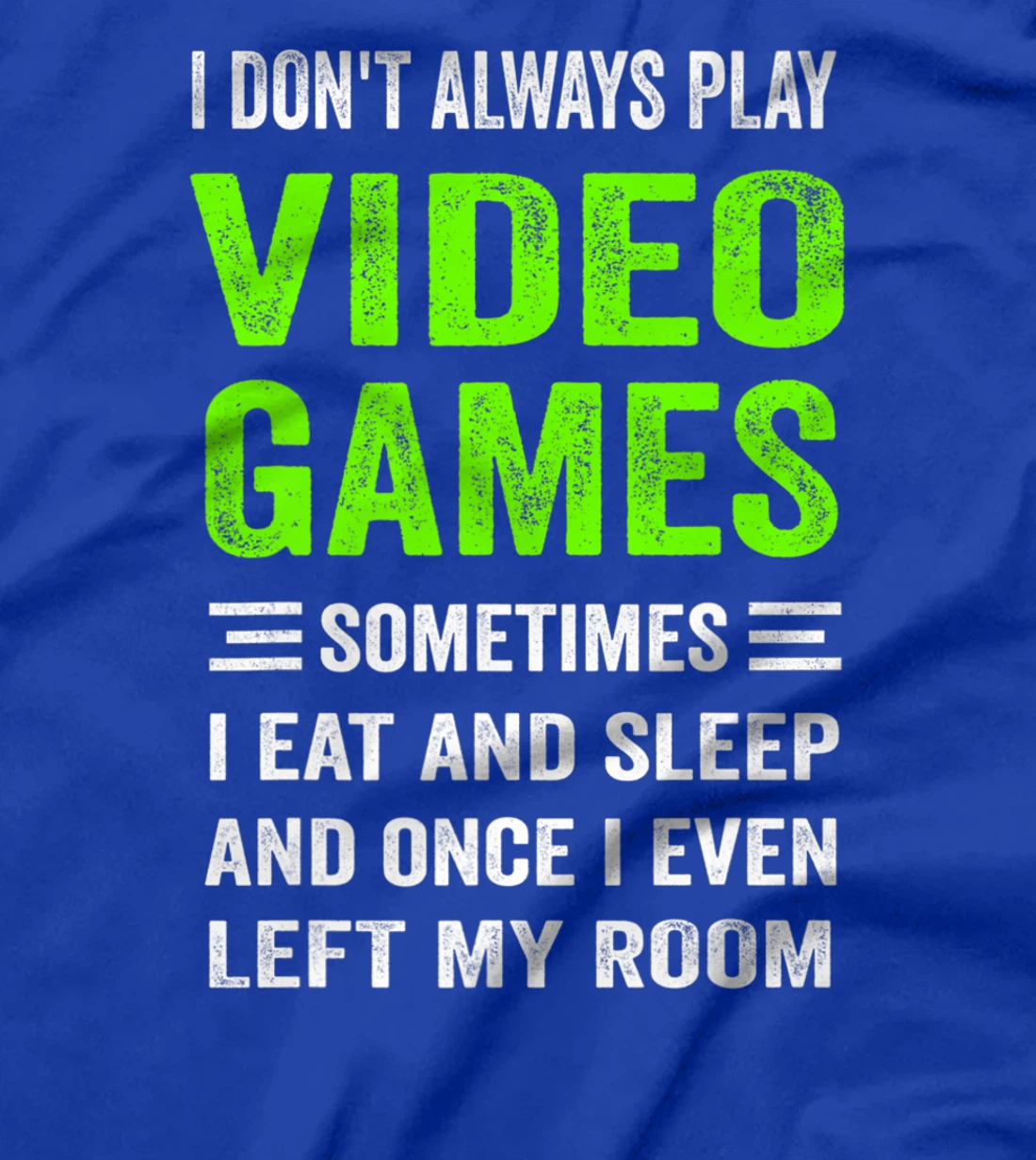 I Don't Always Play Video Games Funny Gamer Boys Teens T-Shirt, Kid T-Shirt and Women T-Shirt