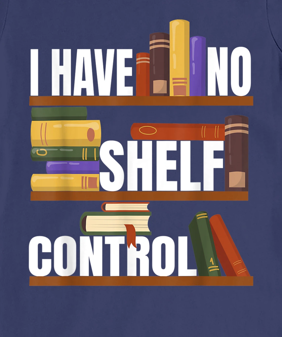 Funny Bookaholic with Abibliophobia I Have No Shelf Control T-Shirt, Women T-Shirt
