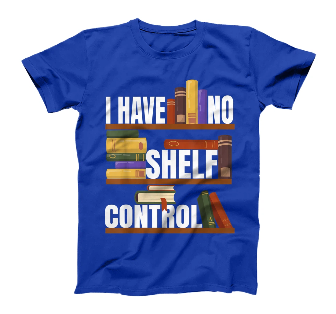Funny Bookaholic with Abibliophobia I Have No Shelf Control T-Shirt, Women T-Shirt