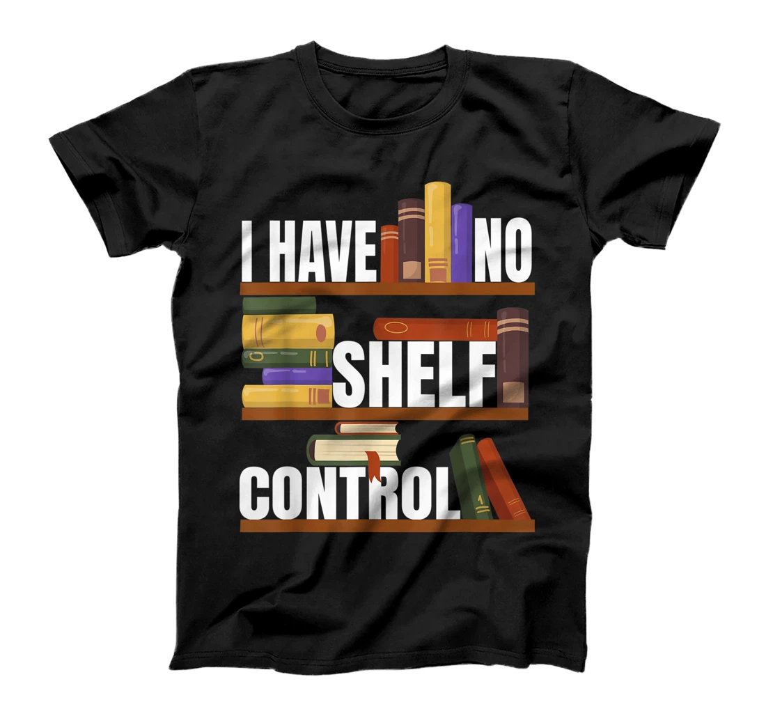 Funny Bookaholic with Abibliophobia I Have No Shelf Control T-Shirt, Women T-Shirt