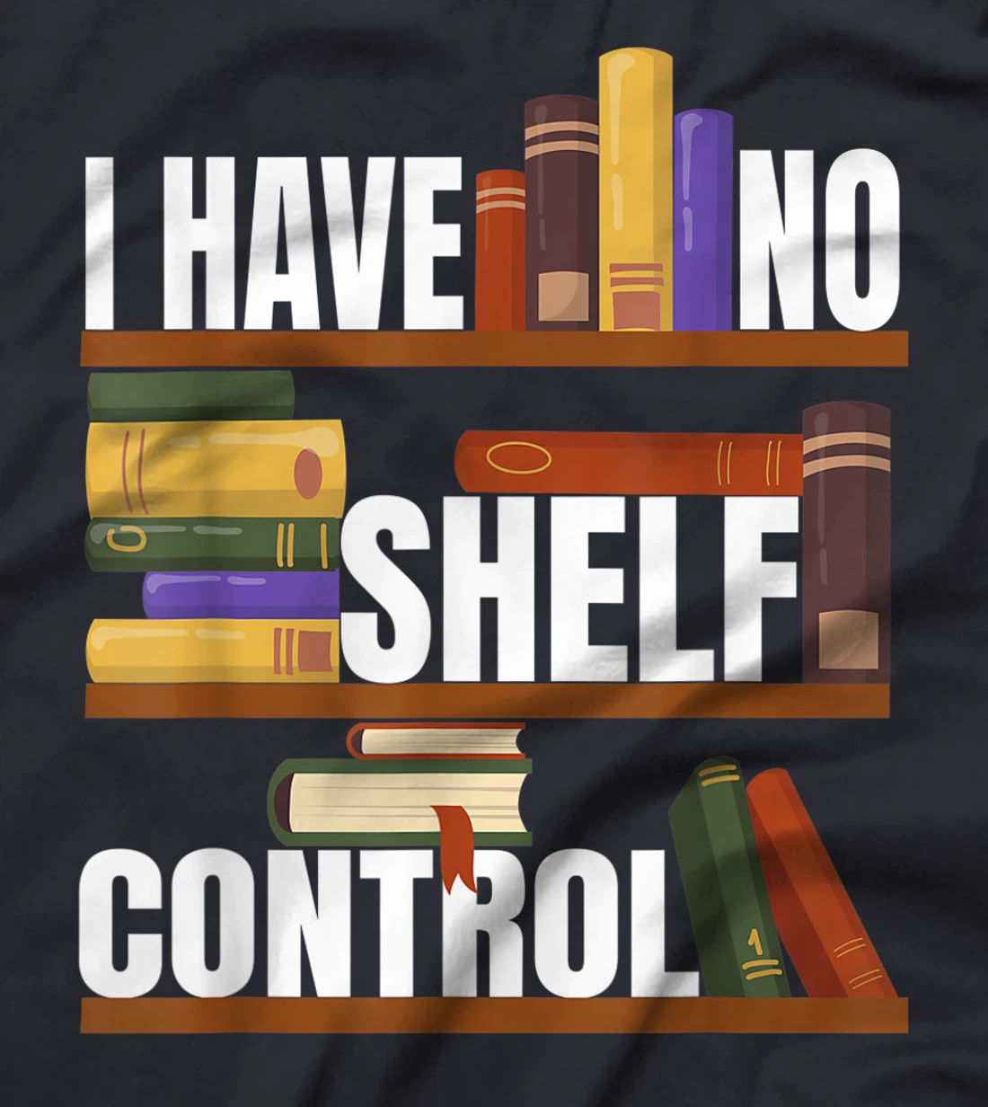 Funny Bookaholic with Abibliophobia I Have No Shelf Control T-Shirt, Women T-Shirt
