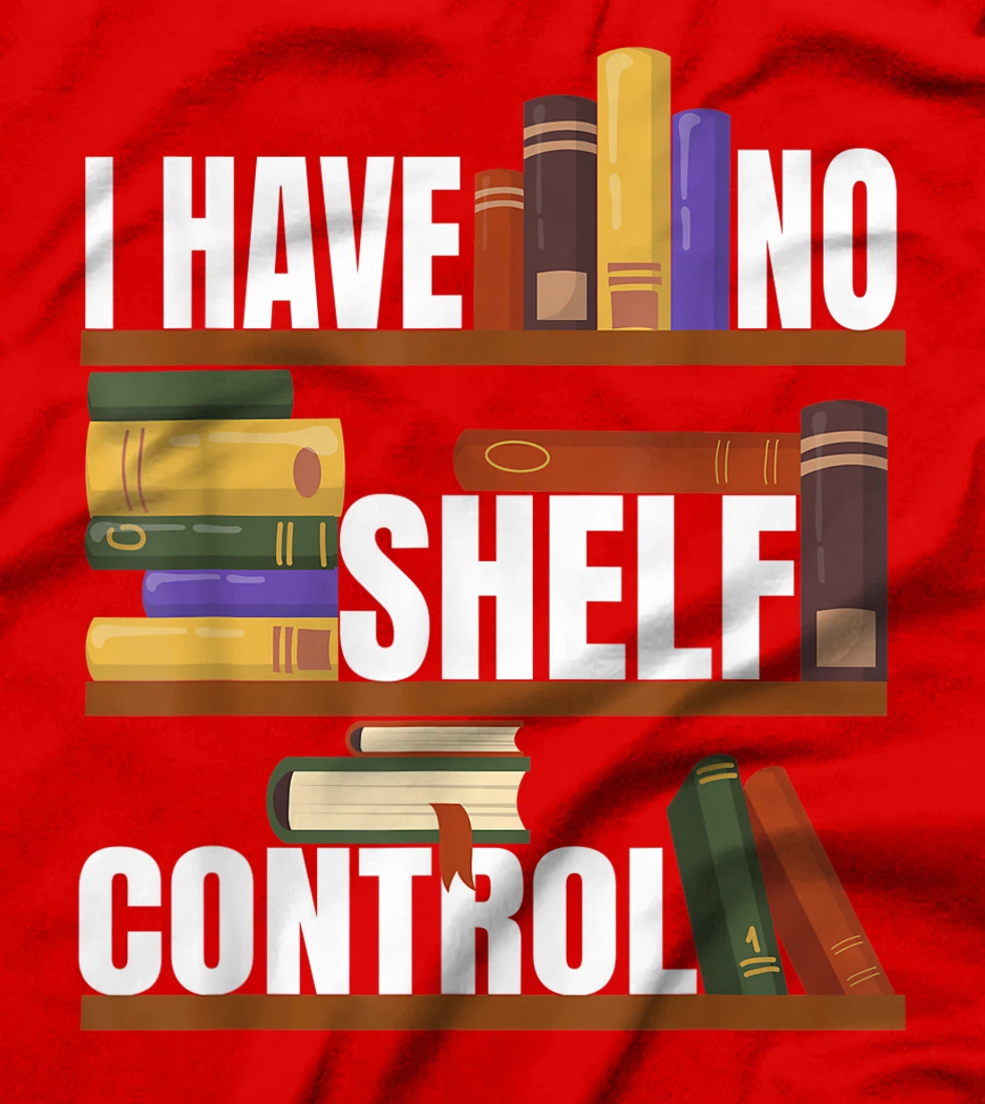 Funny Bookaholic with Abibliophobia I Have No Shelf Control T-Shirt, Women T-Shirt