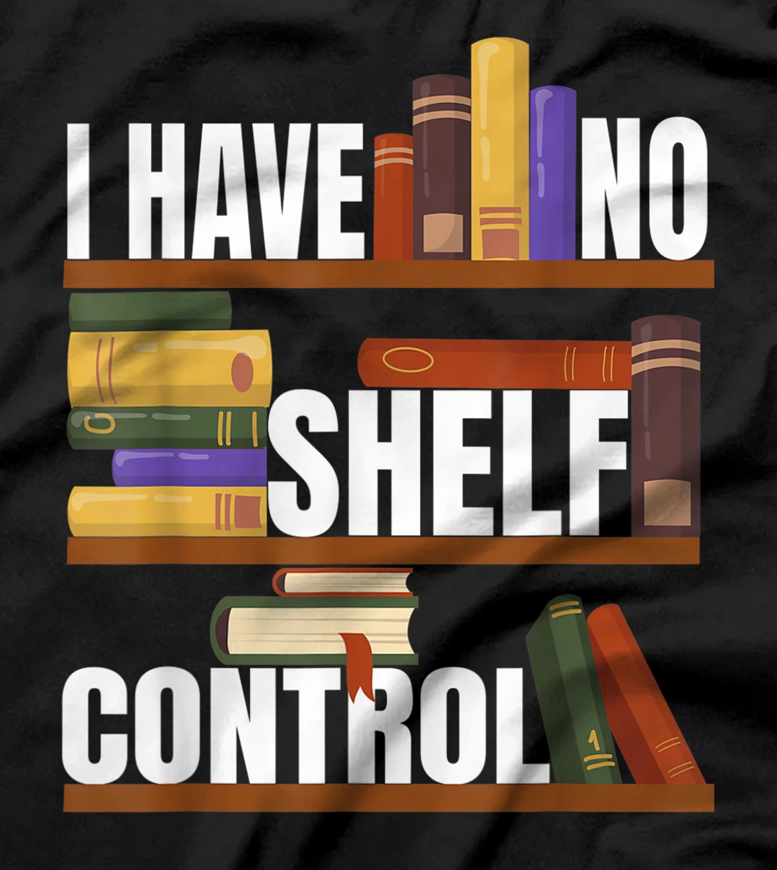 Funny Bookaholic with Abibliophobia I Have No Shelf Control T-Shirt, Women T-Shirt