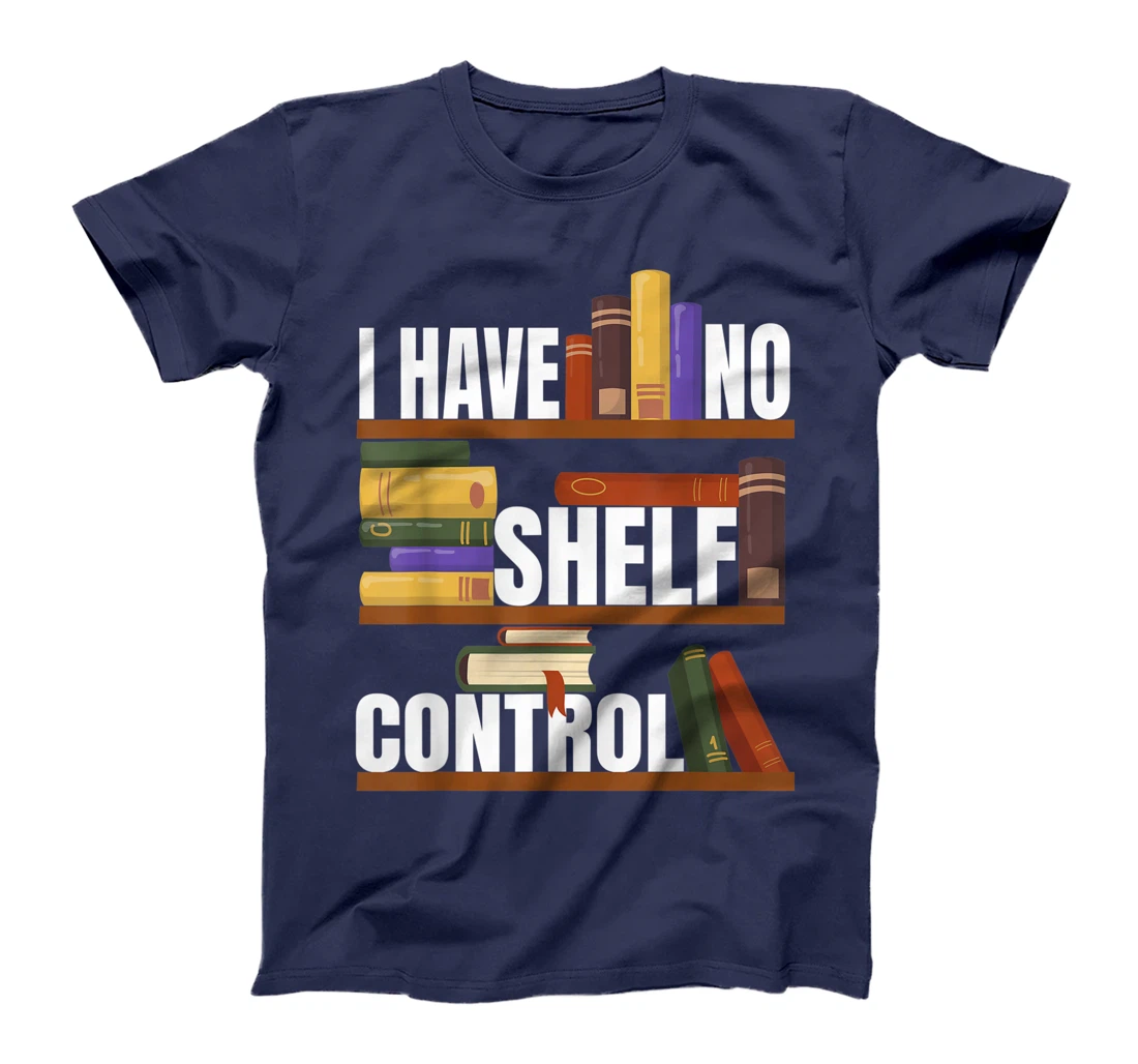 Funny Bookaholic with Abibliophobia I Have No Shelf Control T-Shirt, Women T-Shirt