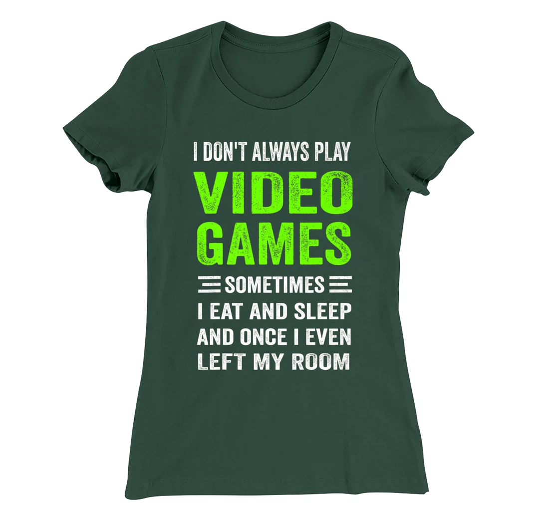 I Don't Always Play Video Games Funny Gamer Boys Teens T-Shirt, Kid T-Shirt and Women T-Shirt