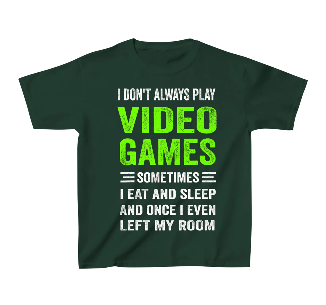 I Don't Always Play Video Games Funny Gamer Boys Teens T-Shirt, Kid T-Shirt and Women T-Shirt