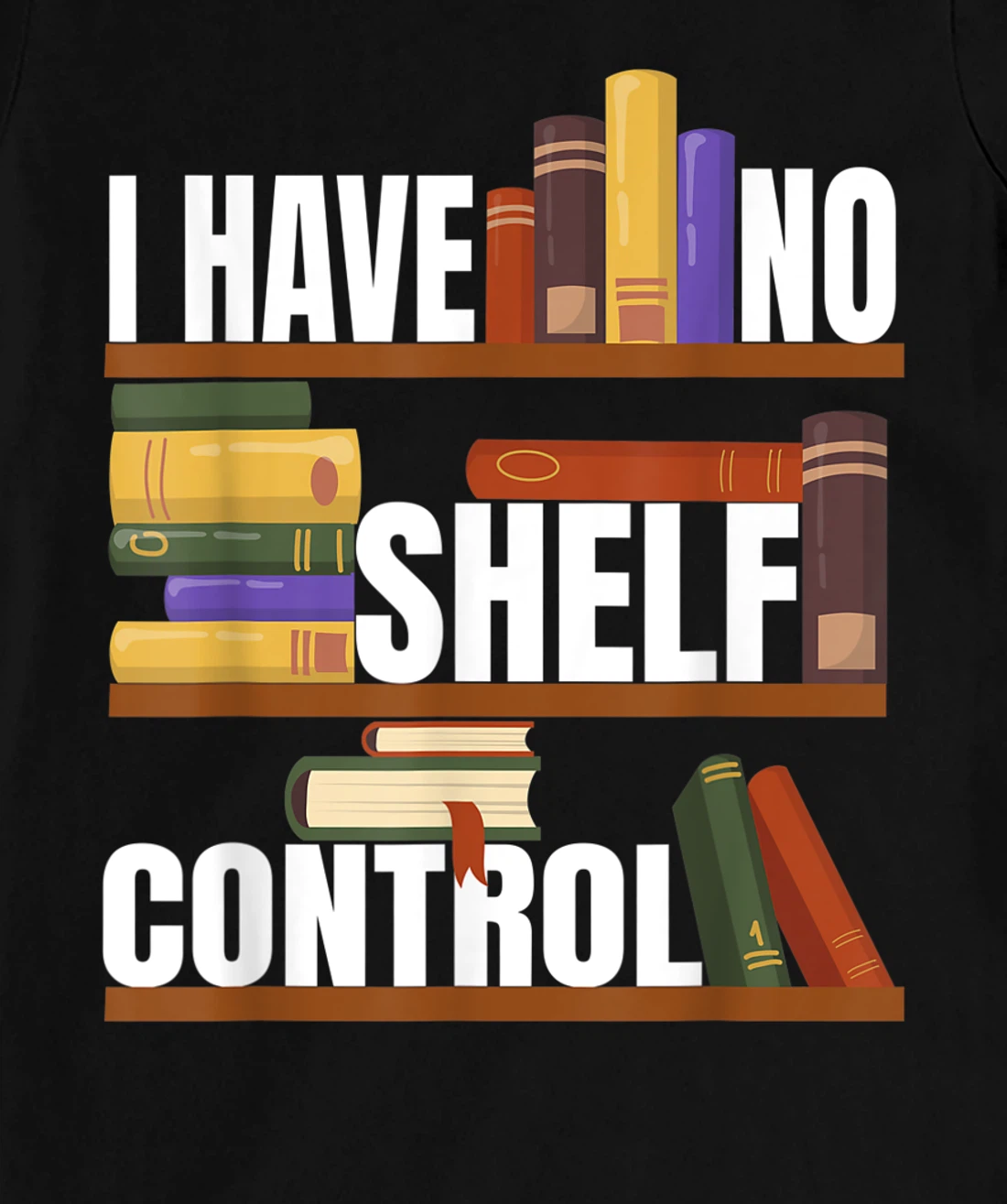 Funny Bookaholic with Abibliophobia I Have No Shelf Control T-Shirt, Women T-Shirt