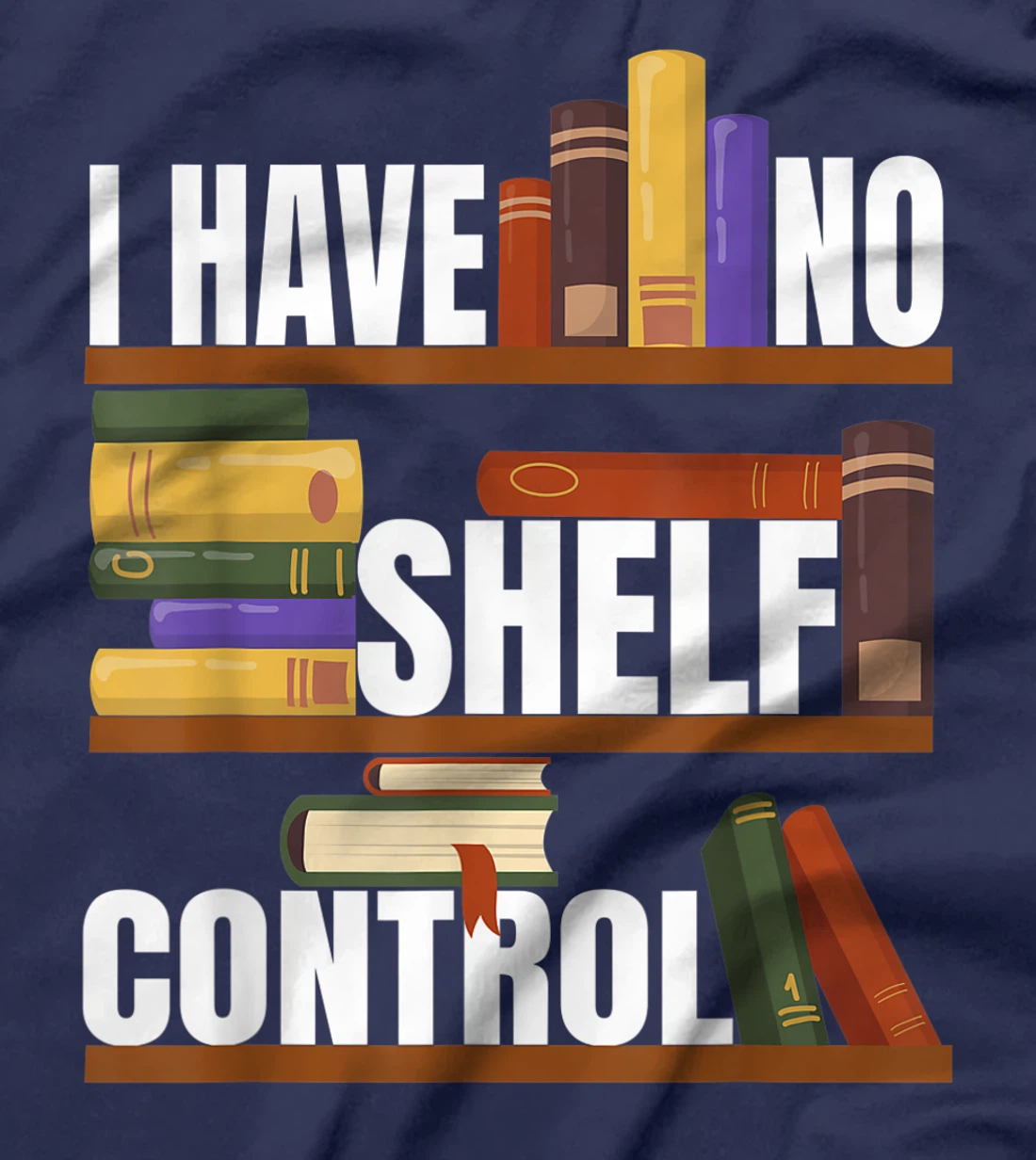 Funny Bookaholic with Abibliophobia I Have No Shelf Control T-Shirt, Women T-Shirt