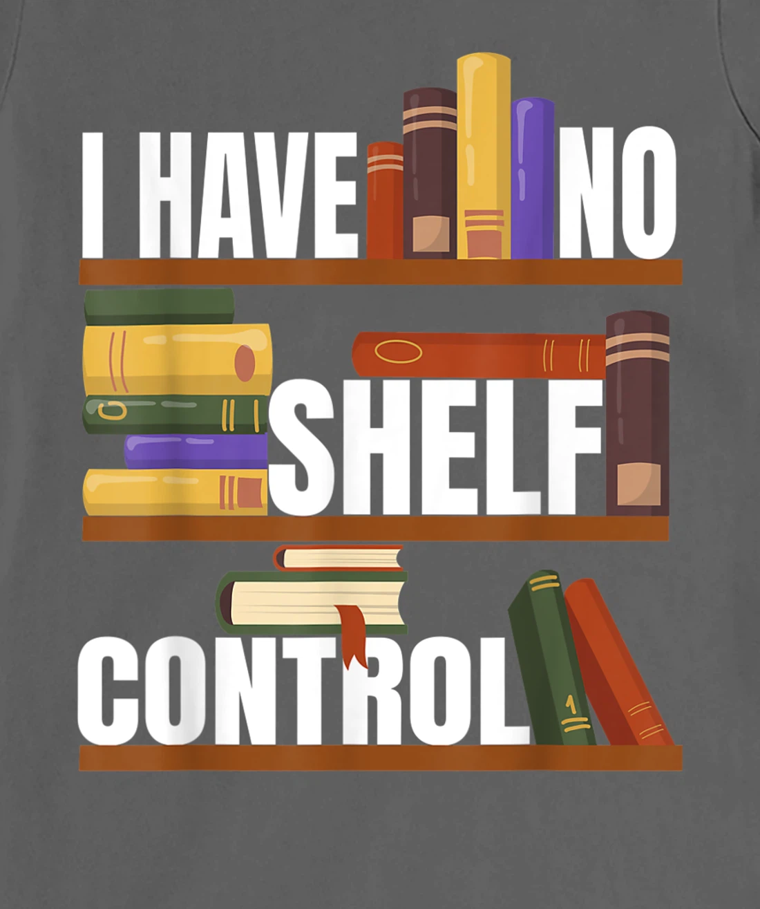 Funny Bookaholic with Abibliophobia I Have No Shelf Control T-Shirt, Women T-Shirt