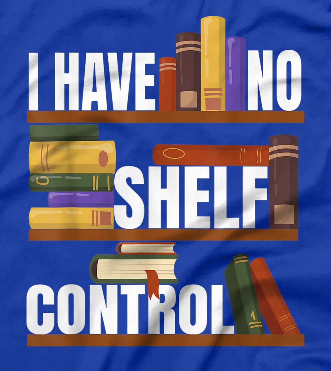 Funny Bookaholic with Abibliophobia I Have No Shelf Control T-Shirt, Women T-Shirt