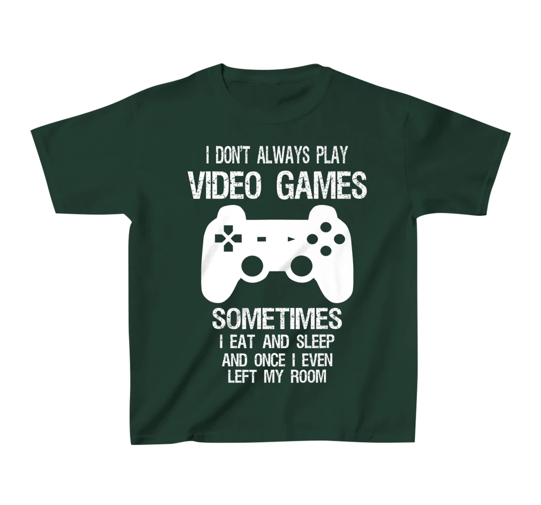 I Don't Always Play Video Games Funny Gamer Boys Teens T-Shirt, Kid T-Shirt and Women T-Shirt