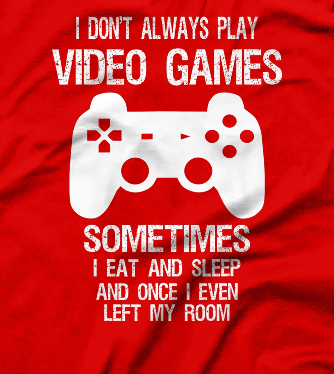 I Don't Always Play Video Games Funny Gamer Boys Teens T-Shirt, Kid T-Shirt and Women T-Shirt