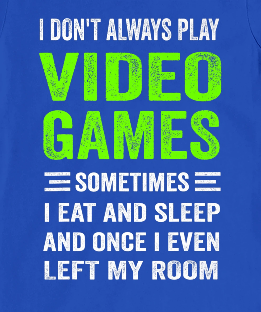I Don't Always Play Video Games Funny Gamer Boys Teens T-Shirt, Kid T-Shirt and Women T-Shirt