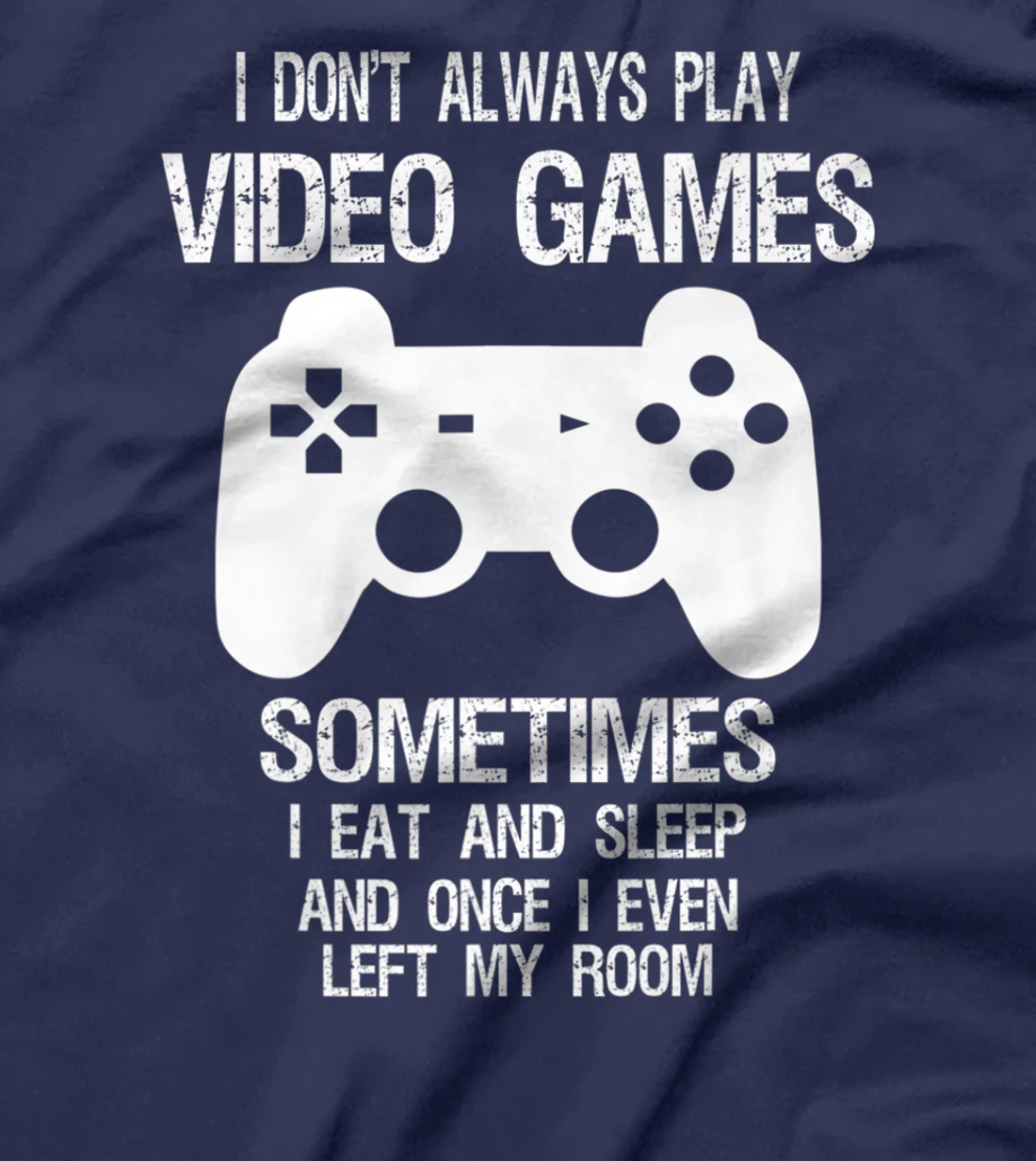 I Don't Always Play Video Games Funny Gamer Boys Teens T-Shirt, Kid T-Shirt and Women T-Shirt