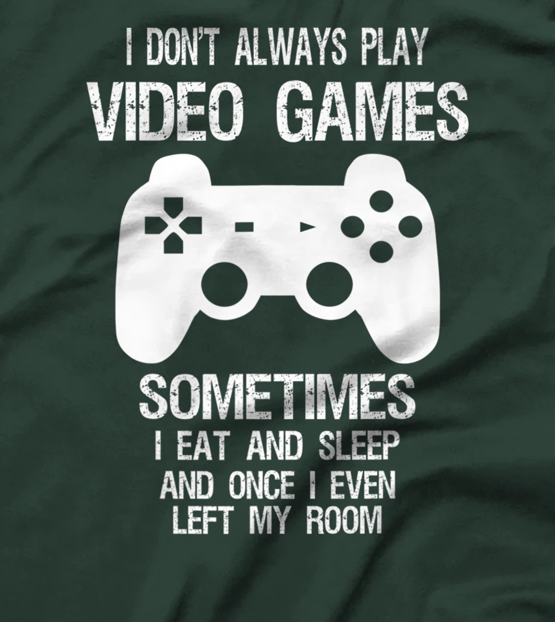 I Don't Always Play Video Games Funny Gamer Boys Teens T-Shirt, Kid T-Shirt and Women T-Shirt