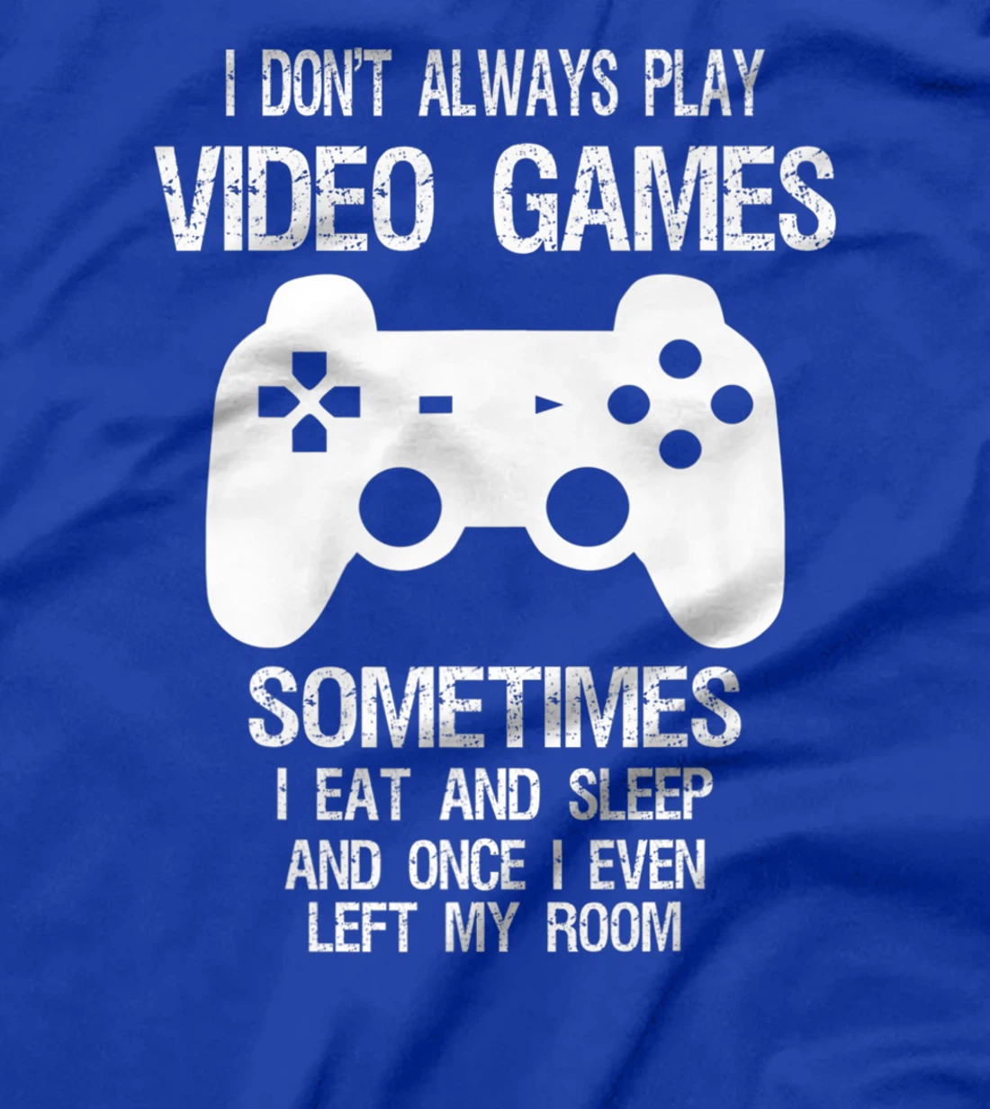 I Don't Always Play Video Games Funny Gamer Boys Teens T-Shirt, Kid T-Shirt and Women T-Shirt