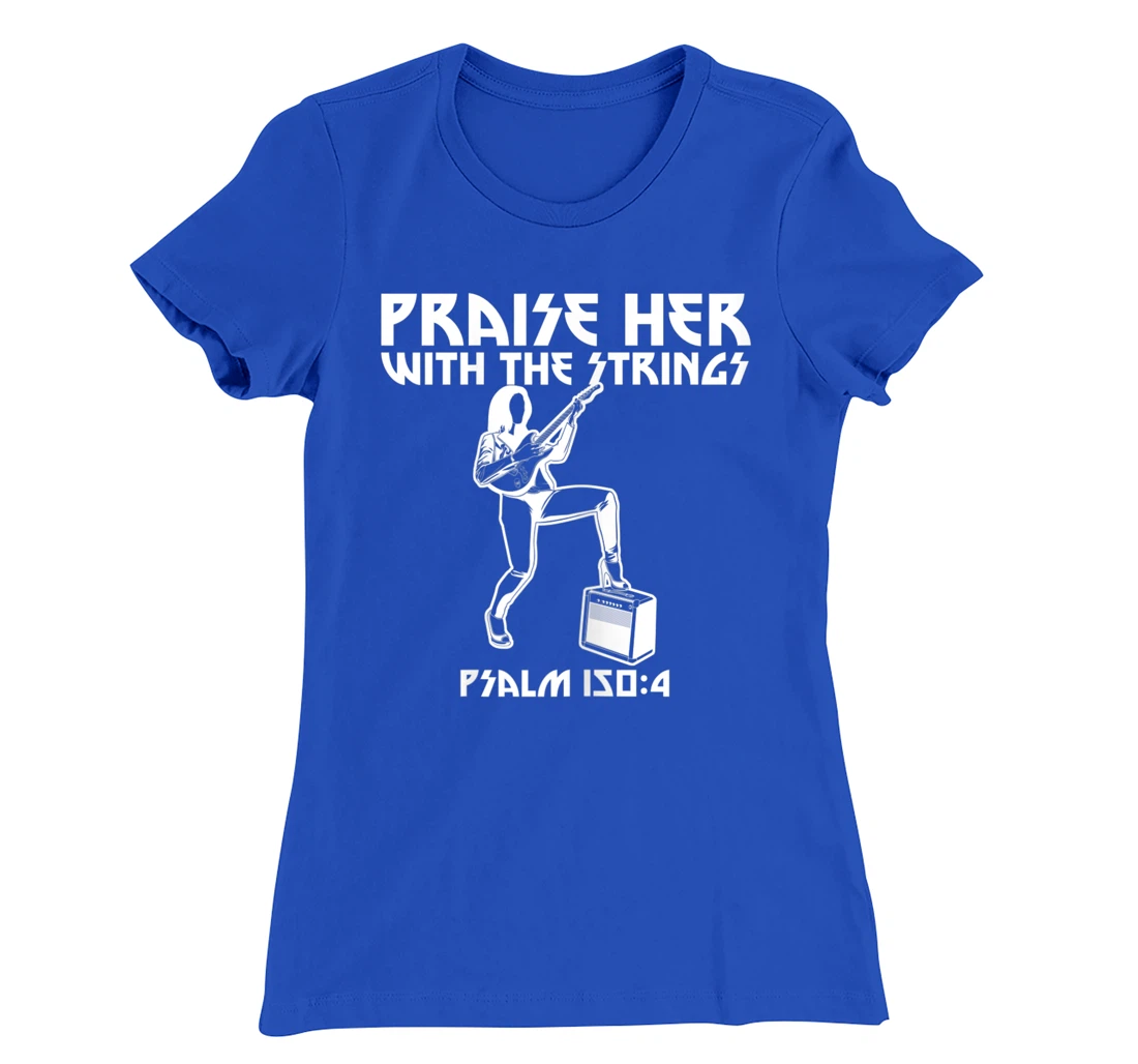 Praise Her With The Strings Psalm 150:4 Female Guitarist T-Shirt, Women T-Shirt
