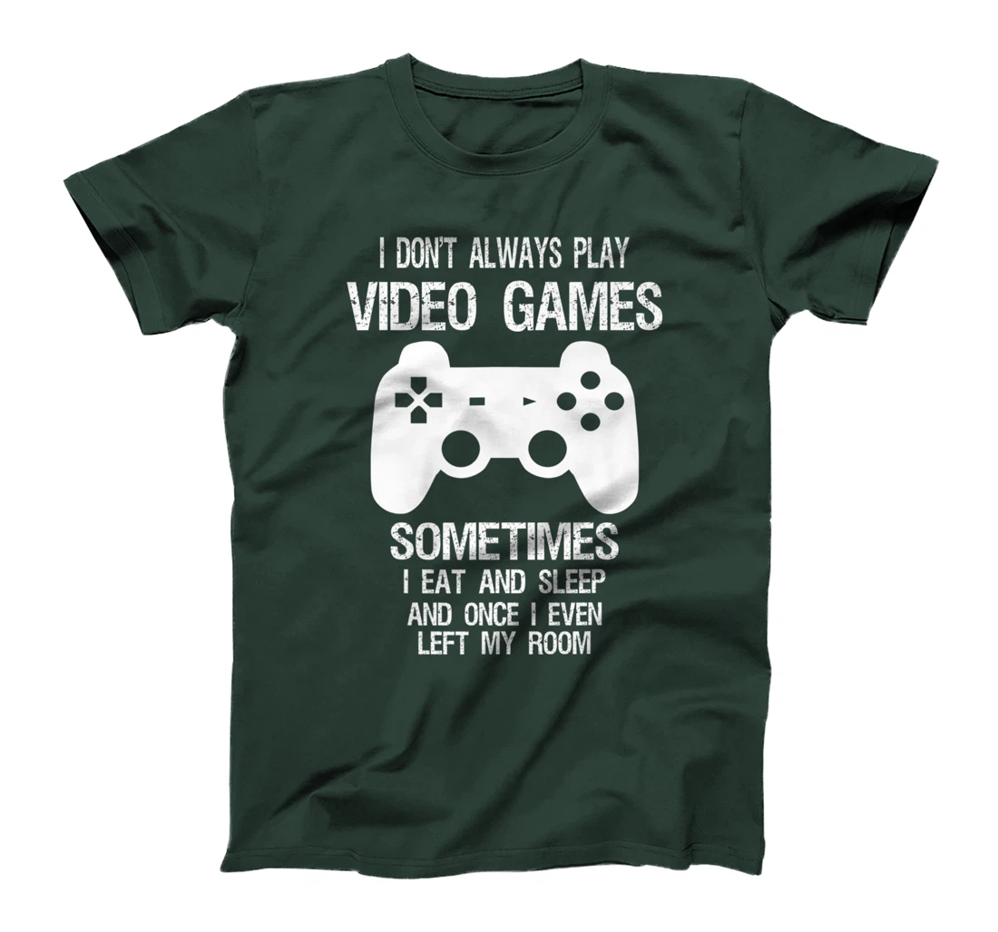 I Don't Always Play Video Games Funny Gamer Boys Teens T-Shirt, Kid T-Shirt and Women T-Shirt