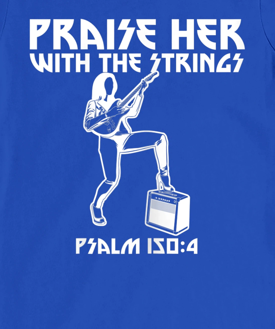 Praise Her With The Strings Psalm 150:4 Female Guitarist T-Shirt, Women T-Shirt