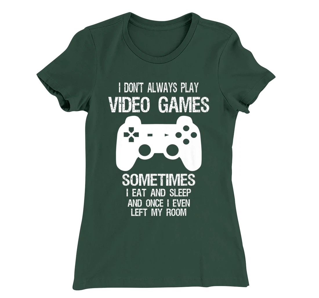 I Don't Always Play Video Games Funny Gamer Boys Teens T-Shirt, Kid T-Shirt and Women T-Shirt
