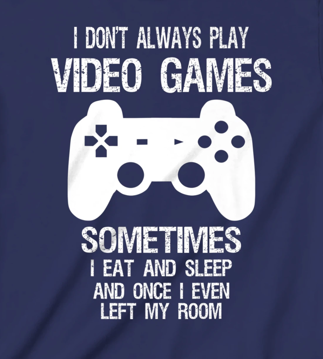 I Don't Always Play Video Games Funny Gamer Boys Teens T-Shirt, Kid T-Shirt and Women T-Shirt