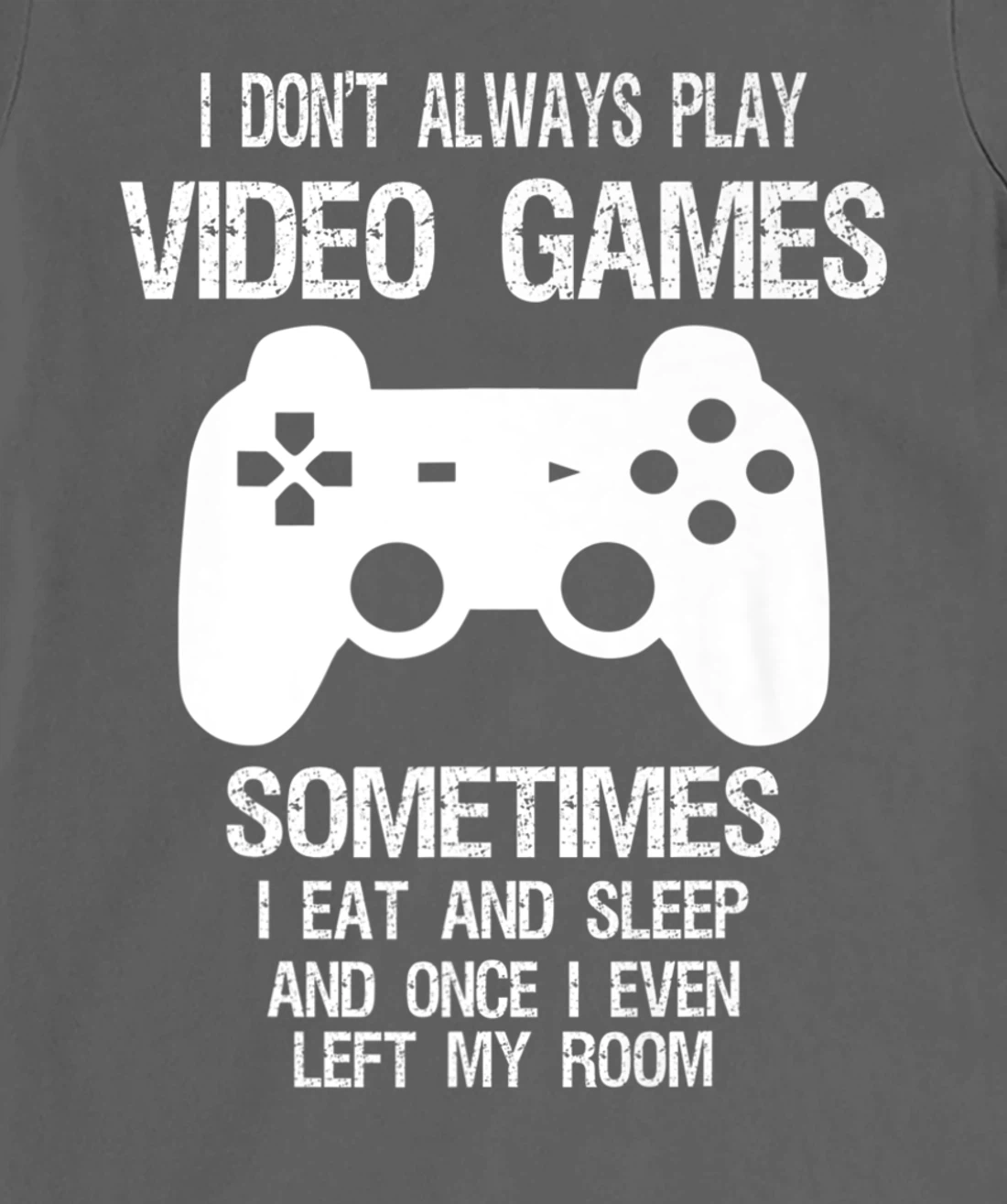 I Don't Always Play Video Games Funny Gamer Boys Teens T-Shirt, Kid T-Shirt and Women T-Shirt