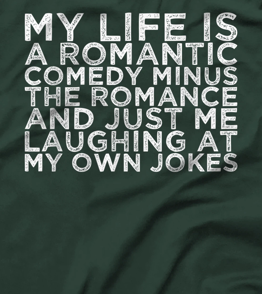 My Life Is A Romantic Comedy Minus The Romance And Just Me L T-Shirt, Women T-Shirt