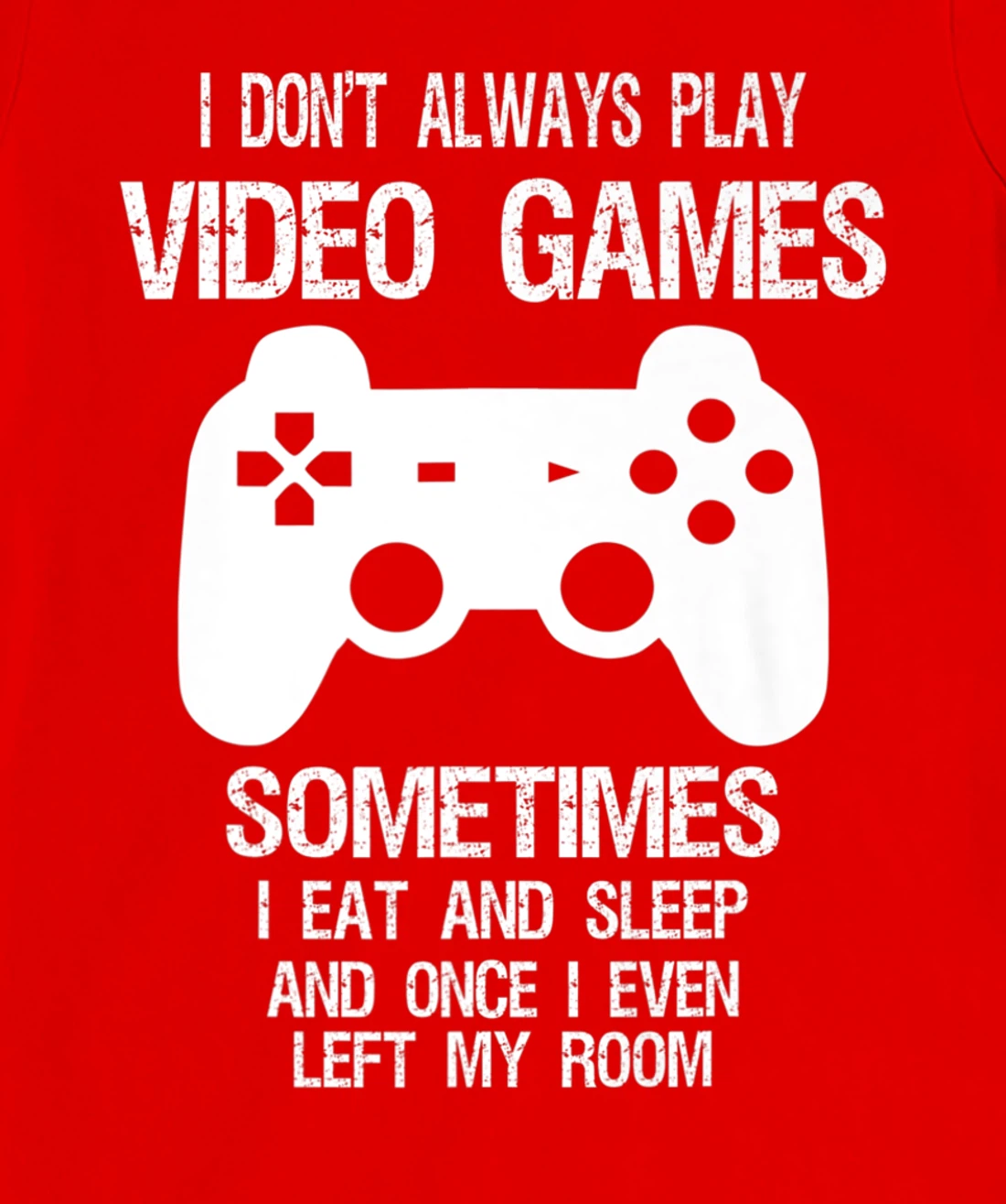 I Don't Always Play Video Games Funny Gamer Boys Teens T-Shirt, Kid T-Shirt and Women T-Shirt