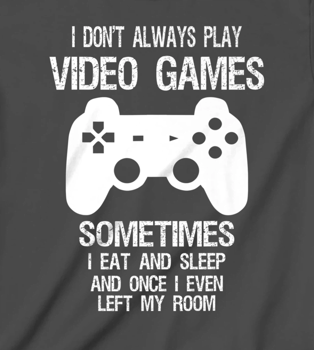 I Don't Always Play Video Games Funny Gamer Boys Teens T-Shirt, Kid T-Shirt and Women T-Shirt
