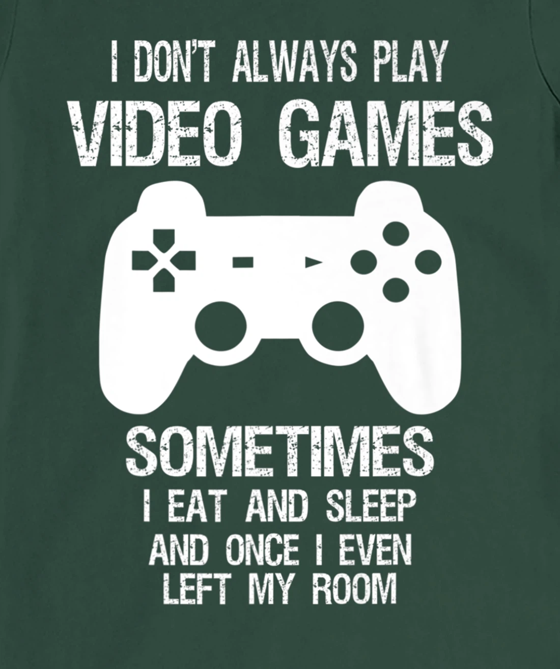 I Don't Always Play Video Games Funny Gamer Boys Teens T-Shirt, Kid T-Shirt and Women T-Shirt