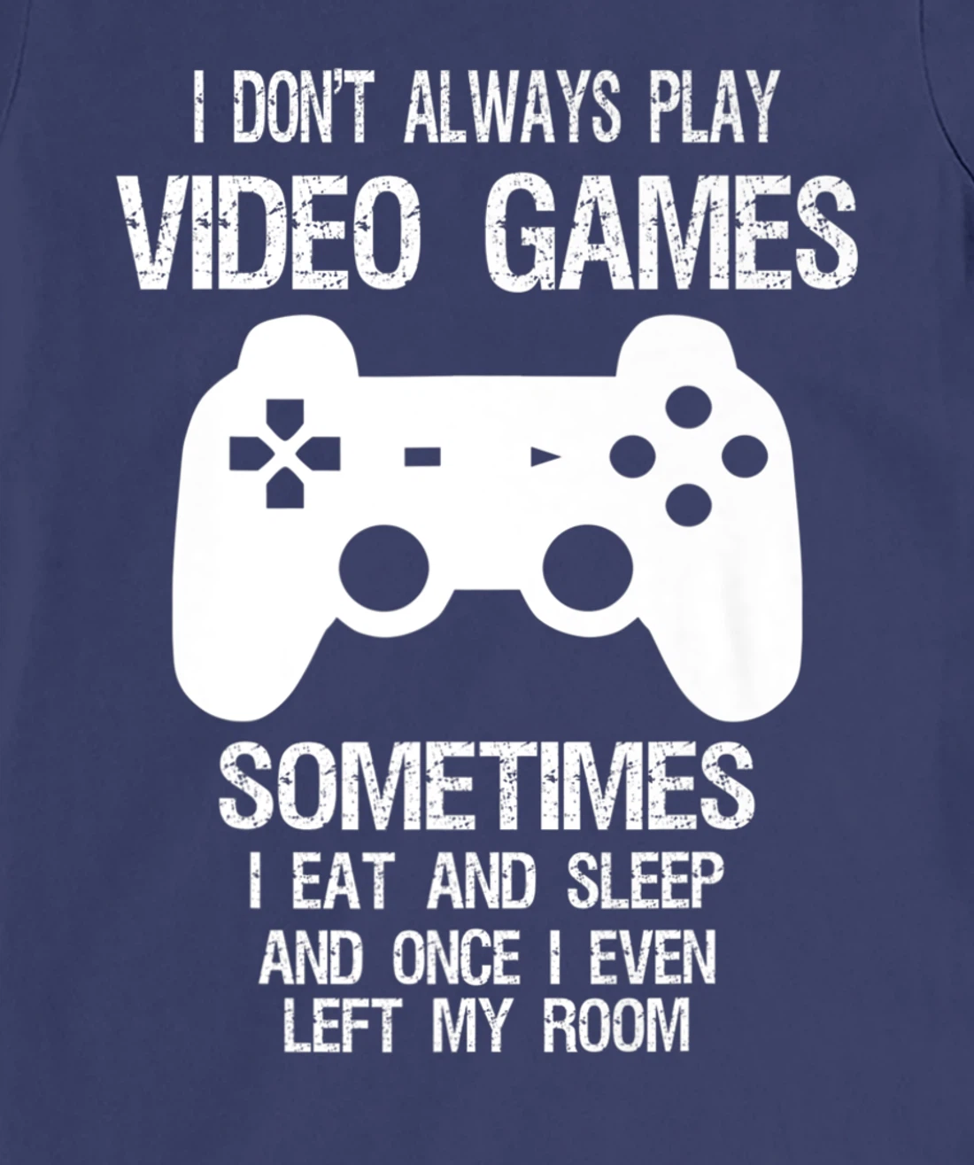 I Don't Always Play Video Games Funny Gamer Boys Teens T-Shirt, Kid T-Shirt and Women T-Shirt