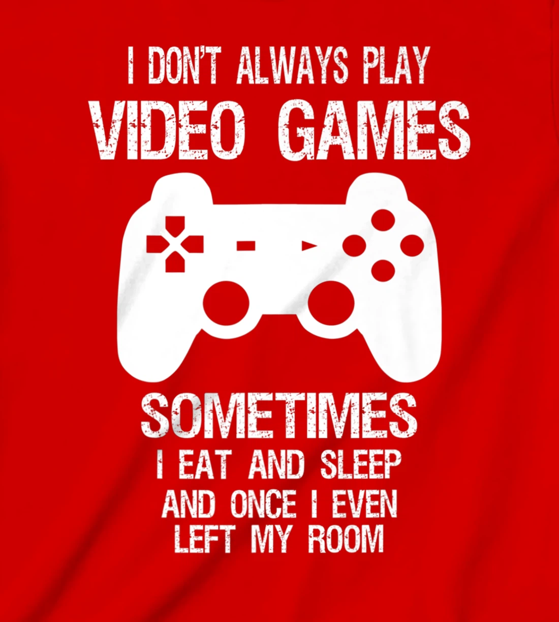 I Don't Always Play Video Games Funny Gamer Boys Teens T-Shirt, Kid T-Shirt and Women T-Shirt