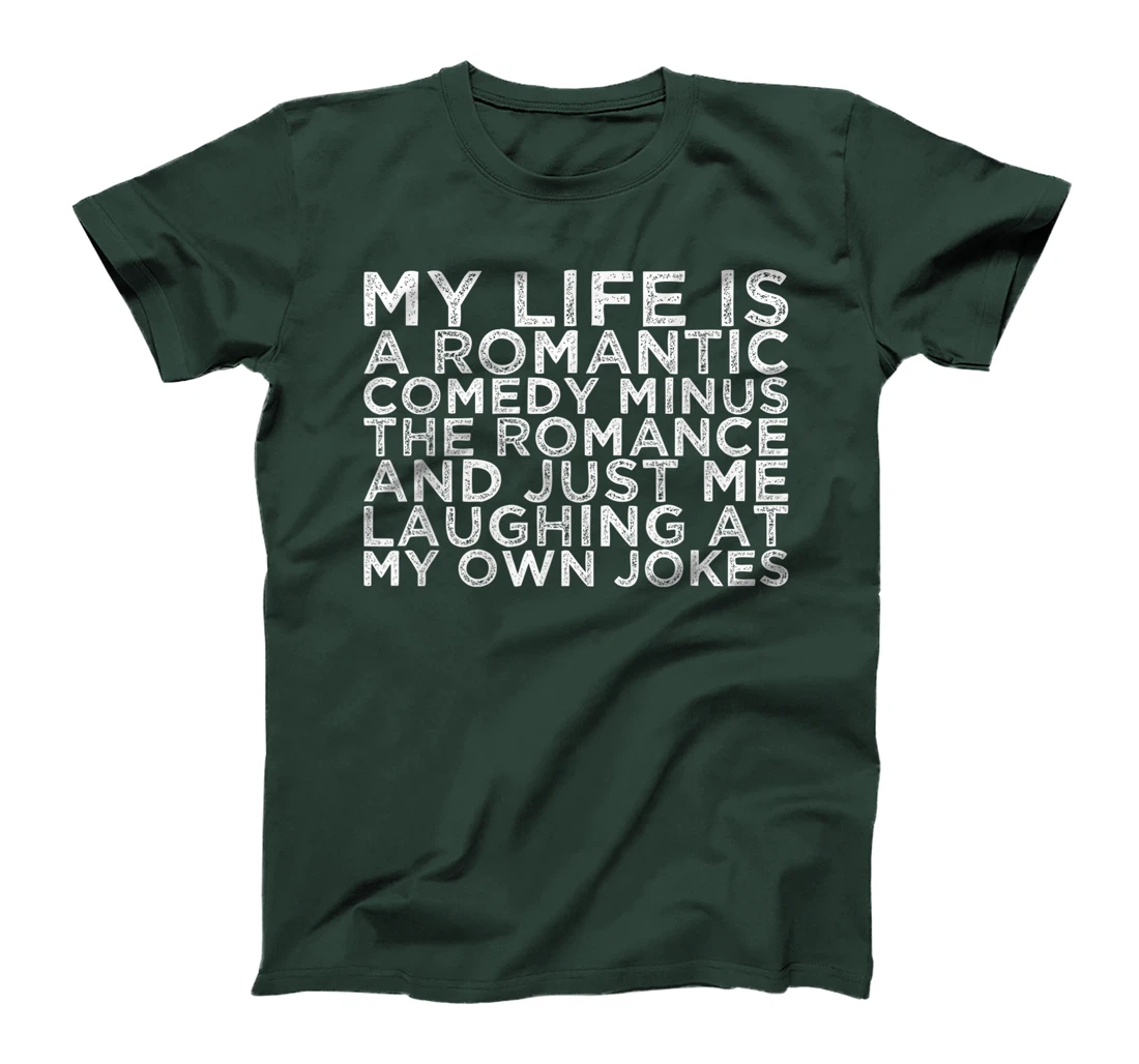 My Life Is A Romantic Comedy Minus The Romance And Just Me L T-Shirt, Women T-Shirt