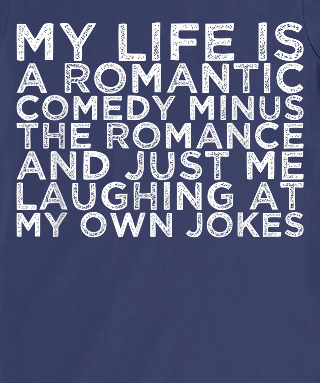 My Life Is A Romantic Comedy Minus The Romance And Just Me L T-Shirt, Women T-Shirt