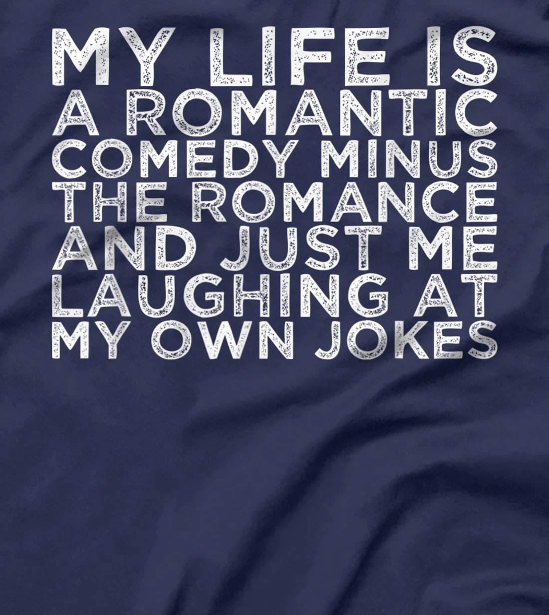 My Life Is A Romantic Comedy Minus The Romance And Just Me L T-Shirt, Women T-Shirt