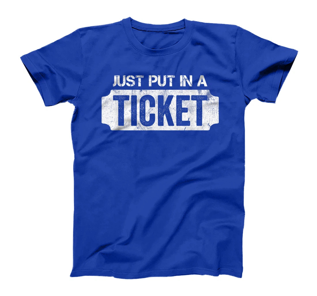 Put In A Ticket Shirt Funny Help Desk & Tech Support Nerd T-Shirt, Kid T-Shirt and Women T-Shirt