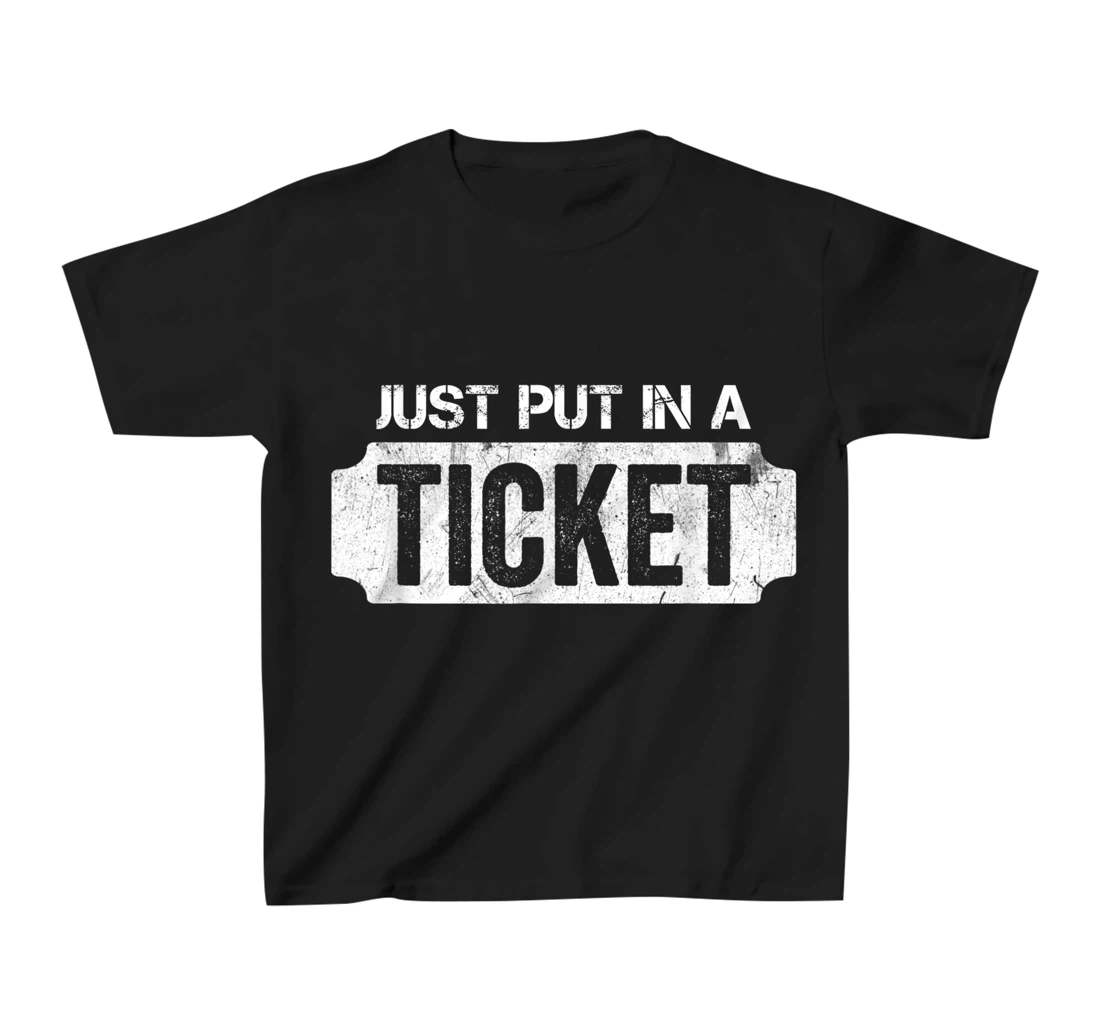 Put In A Ticket Shirt Funny Help Desk & Tech Support Nerd T-Shirt, Kid T-Shirt and Women T-Shirt