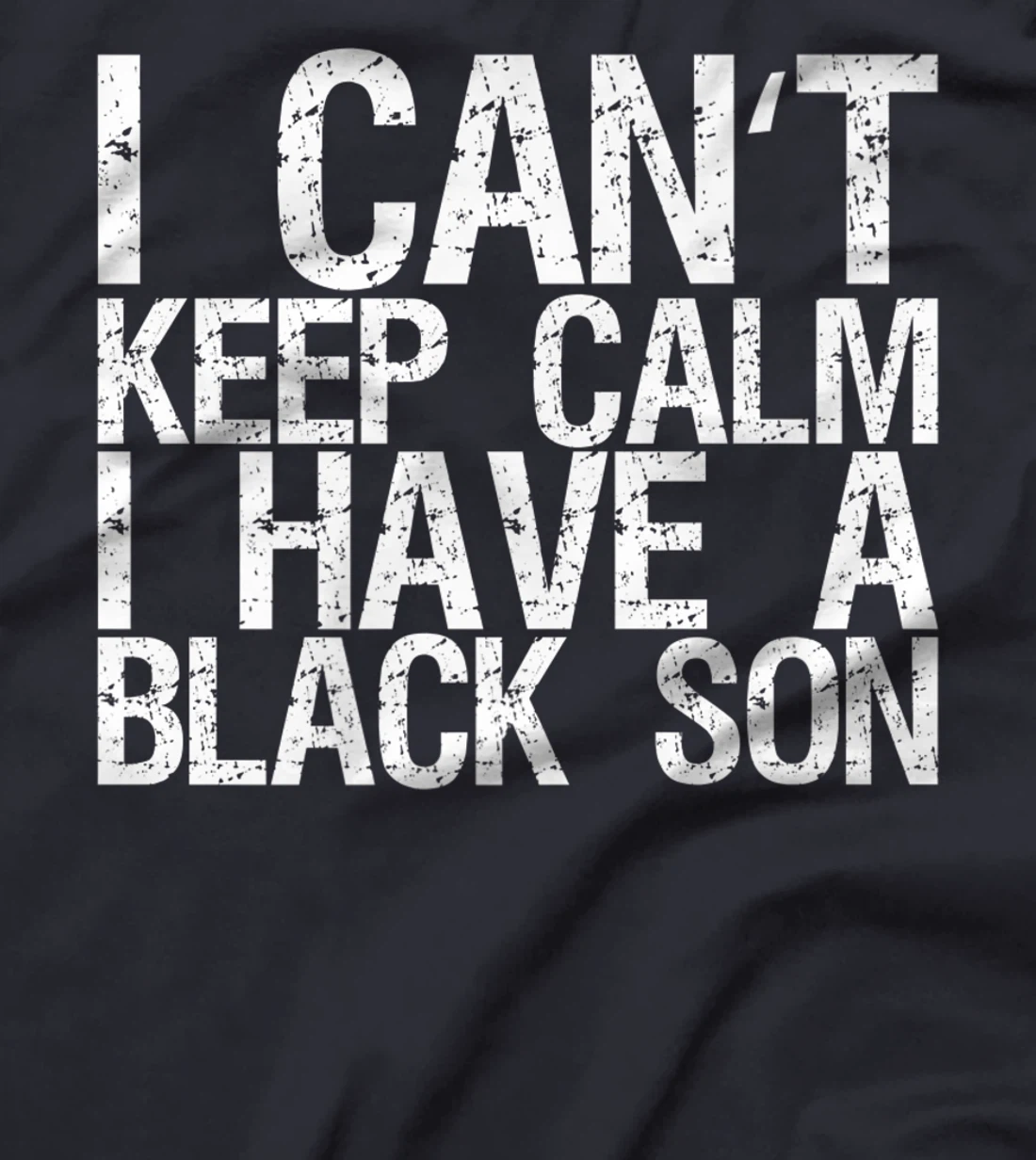 I Can't Keep Calm I Have A Black Son T-Shirt, Women T-Shirt