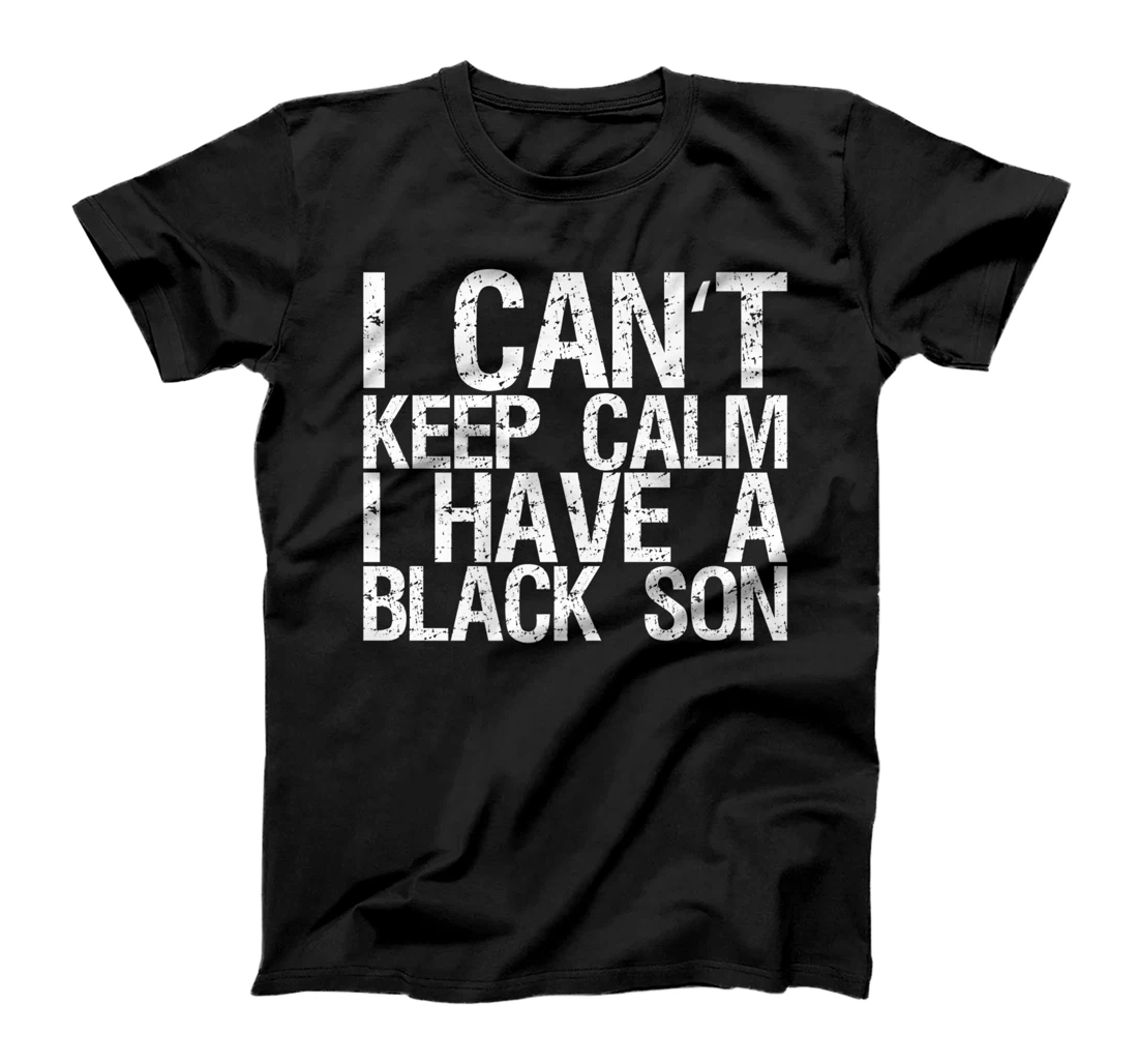 I Can't Keep Calm I Have A Black Son T-Shirt, Women T-Shirt