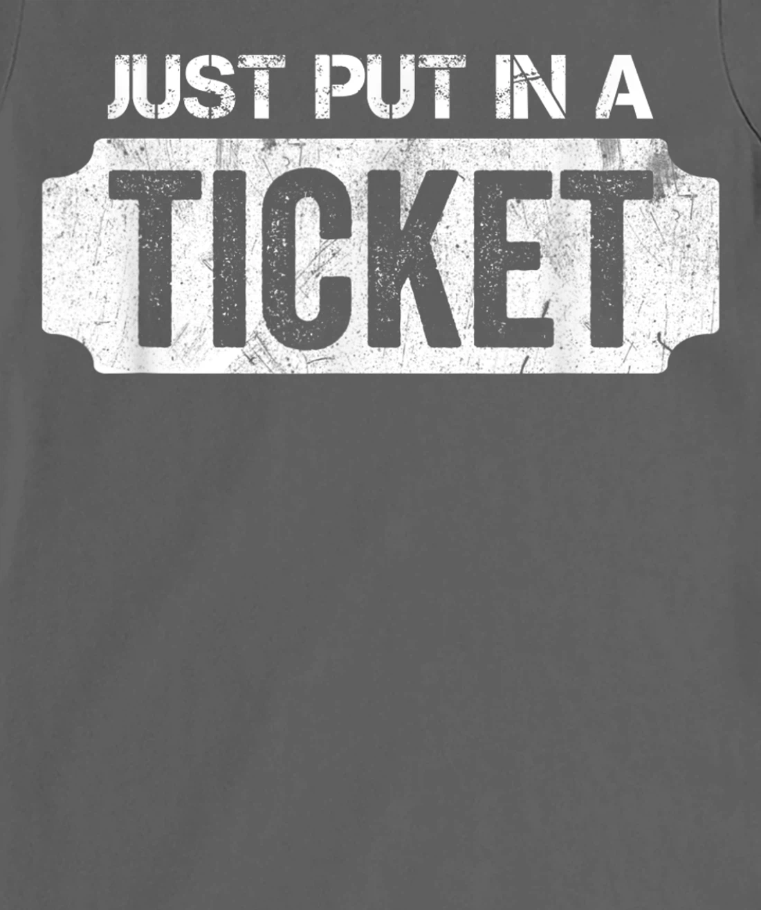 Put In A Ticket Shirt Funny Help Desk & Tech Support Nerd T-Shirt, Kid T-Shirt and Women T-Shirt